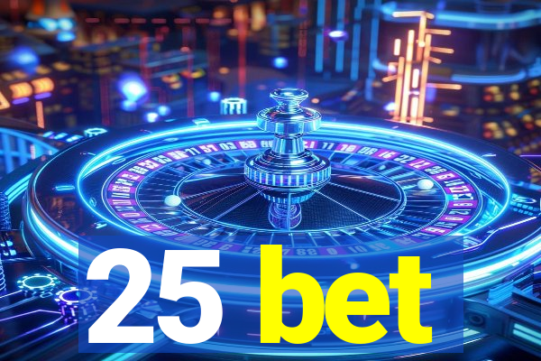 25 bet